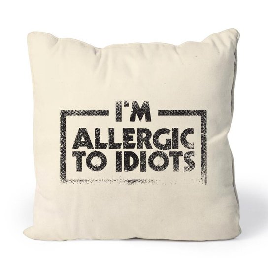 Almofada Allergic To Idiots