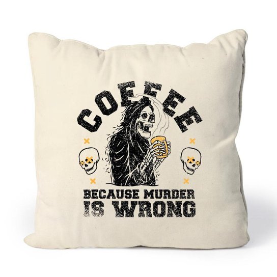 Almofada Coffee Because Murder Is Wrong
