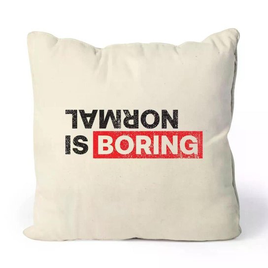 Almofada Normal Is Boring