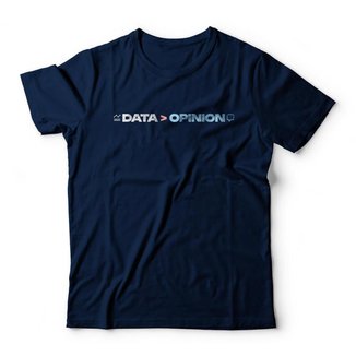 Camiseta Data Is Greater Than Opinion