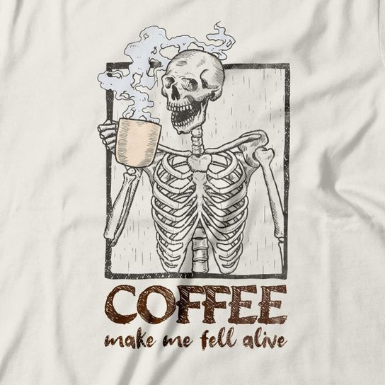 Camiseta Feminina Coffee Make Me Fell Alive