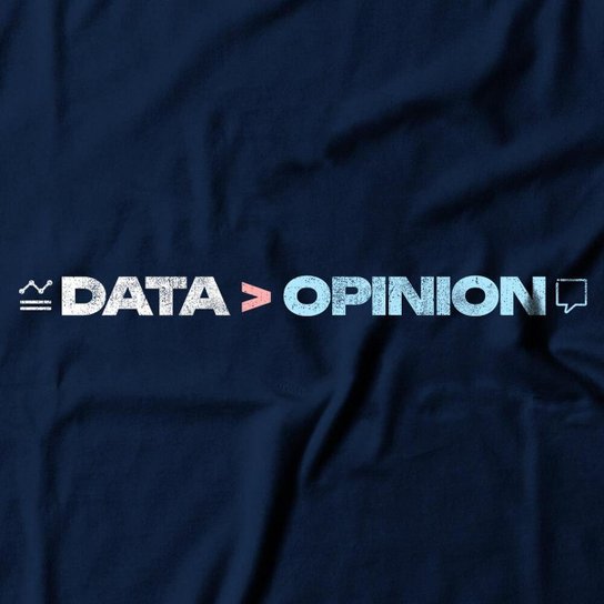 Camiseta Feminina Data Is Greater Than Opinion