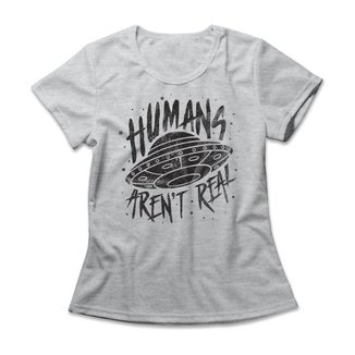 Camiseta Feminina Humans Aren't Real