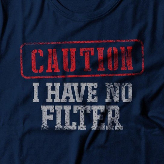 Camiseta Feminina I Have No Filter