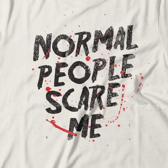 Camiseta Feminina Normal People Scare Me