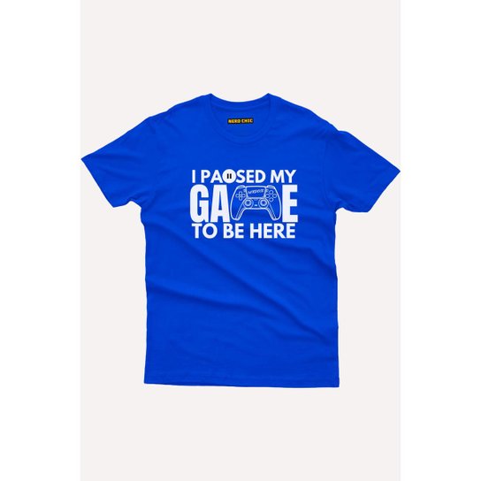 Camiseta Gamer I paused my game to be here