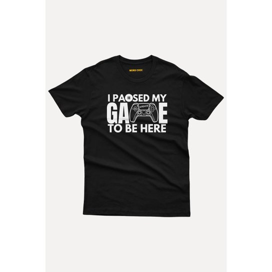 Camiseta Nerd Chic Gamer I paused my game to be here