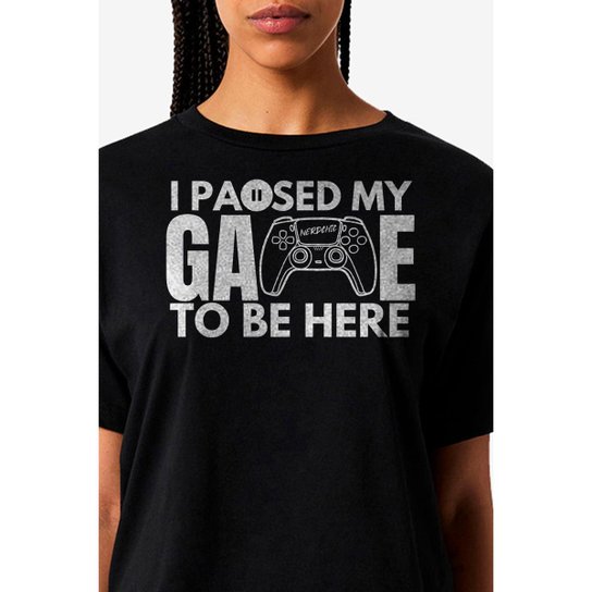 Camiseta Nerd Chic Gamer I paused my game to be here