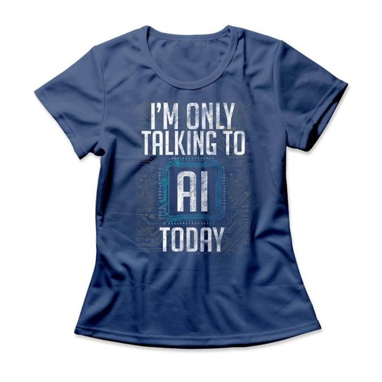 Camiseta Studio Geek I Only Talk To AI Today Feminino