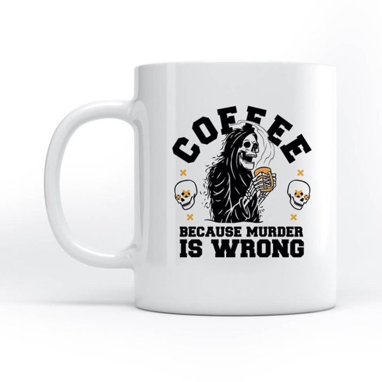 Caneca Coffee Because Murder Is Wrong