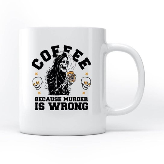 Caneca Coffee Because Murder Is Wrong