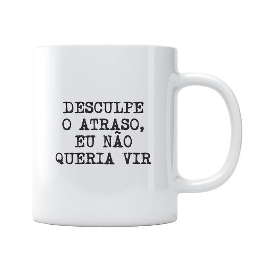 Caneca Eu Não Queria Vir