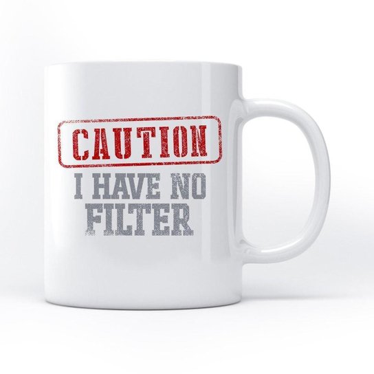 Caneca I Have No Filter