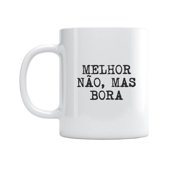 Caneca Melhor Não Mas Bora