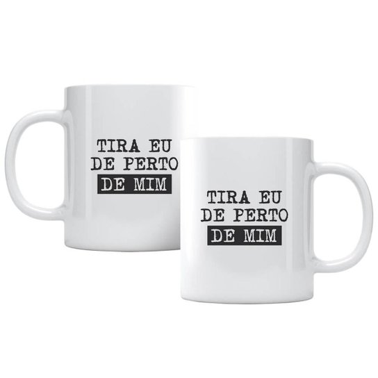 Caneca Tira Eu De Perto De Mim