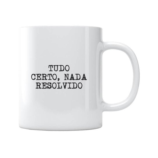 Caneca Tudo Certo Nada Resolvido